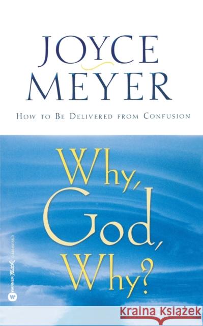 Why, God, Why?: How to Be Delivered from Confusion Joyce Meyer 9780446691550 Faithwords - książka