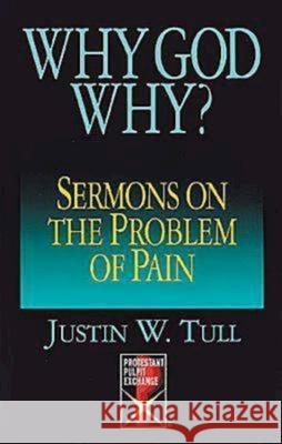 Why God Why?: Sermons on the Problem of Pain Tull, Justin W. 9780687007028 Abingdon Press - książka