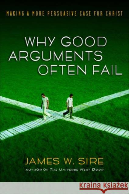 Why Good Arguments Often Fail: Making a More Persuasive Case for Christ Sire, James W. 9781844741366 Inter-Varsity Press - książka
