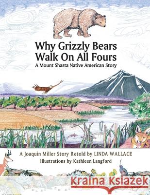 Why Grizzly Bears Walk on All Fours: A Native American Story Linda C. Wallace Kathleen A. Langford 9781893923270 L. J. L. Publishing - książka