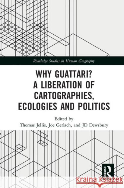 Why Guattari? a Liberation of Cartographies, Ecologies and Politics Jellis, Thomas 9781138183490 Routledge - książka