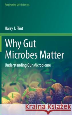 Why Gut Microbes Matter: Understanding Our Microbiome Flint, Harry J. 9783030432454 Springer - książka