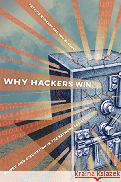 Why Hackers Win: Power and Disruption in the Network Society Patrick Burkart Tom McCourt 9780520300125 University of California Press - książka