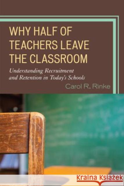Why Half of Teachers Leave the Classroom: Understanding Recruitment and Retention in Today's Schools Rinke, Carol R. 9781475801682 R & L Education - książka