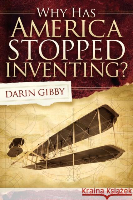 Why Has America Stopped Inventing Darin Gibby 9781614480488 Morgan James Publishing - książka