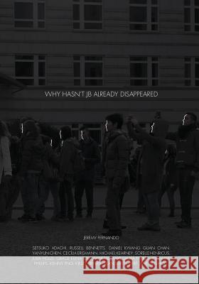 Why Hasn't Jb Already Disappeared Jeremy Fernando Yanyun Chen 9789811130878 Delere Press - książka