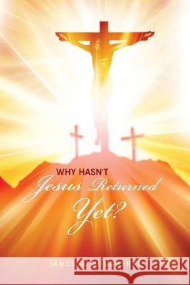 Why Hasn't Jesus Returned Yet? James a. Dougherty 9781480927056 Dorrance Publishing Co. - książka