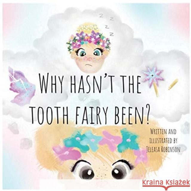 Why Hasn't The Tooth Fairy Been? Jeleasa Robinson 9780648577508 Jeleasa Robinson - książka