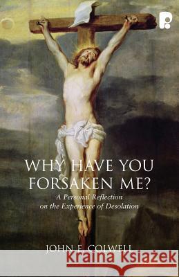 Why Have you Forsaken Me?: A Personal Reflection on the Experience of Desolation John E Colwell 9781842276846 Send The Light - książka
