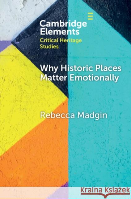 Why Historic Places Matter Emotionally Rebecca (University of Glasgow) Madgin 9781009349437 Cambridge University Press - książka