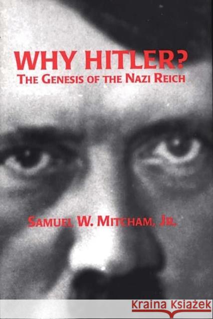 Why Hitler?: The Genesis of the Nazi Reich Mitcham, Samuel W. 9780275954857 Praeger Publishers - książka