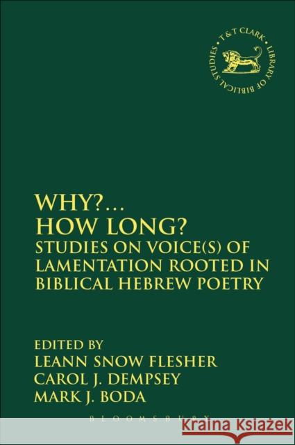 Why?... How Long?: Studies on Voice(s) of Lamentation Rooted in Biblical Hebrew Poetry Flesher, Leann Snow 9780567663733 Bloomsbury Academic T&T Clark - książka