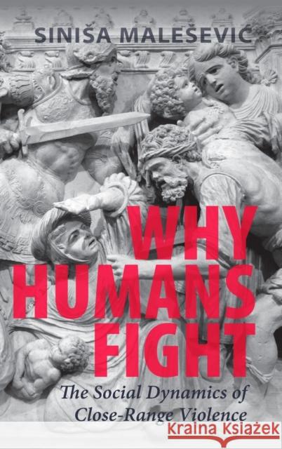 Why Humans Fight: The Social Dynamics of Close-Range Violence Malesevic, Sinisa 9781009162791 Cambridge University Press - książka