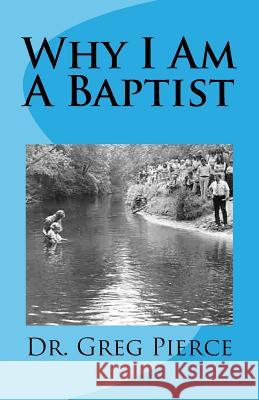 Why I Am A Baptist Pierce, Greg 9781494310035 Createspace - książka