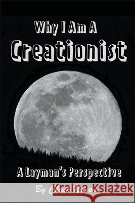 Why I Am a Creationist: A Layman's Perspective Chuck Nelson 9781647493103 Go to Publish - książka