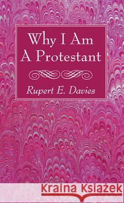 Why I Am A Protestant Davies, Rupert E. 9781532630705 Wipf & Stock Publishers - książka