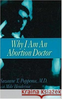Why I Am an Abortion Doctor Suzanne P. Poppema Mike Henderson 9781573920452 Prometheus Books - książka