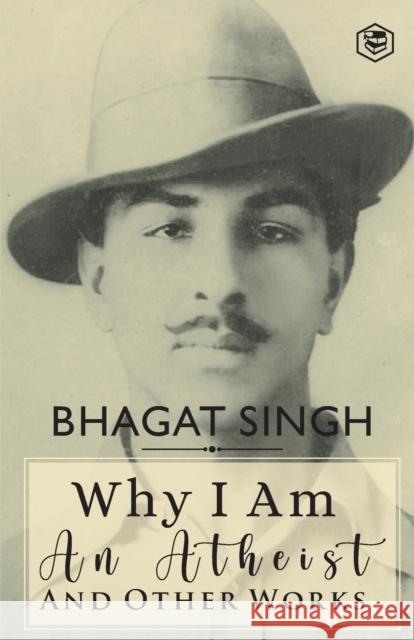 Why I am an Atheist and Other Works Bhagat Singh   9789394112841 Sanage Publishing - książka