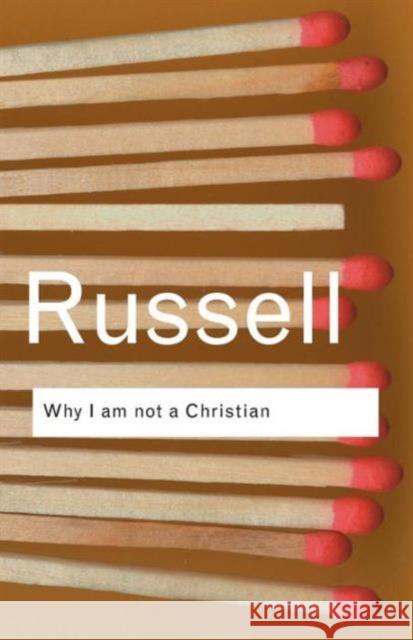 Why I Am Not a Christian: And Other Essays on Religion and Related Subjects Russell, Bertrand 9780415325103 Taylor & Francis Ltd - książka