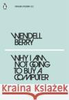 Why I Am Not Going to Buy a Computer Wendell Berry 9780241337561 Penguin Books Ltd