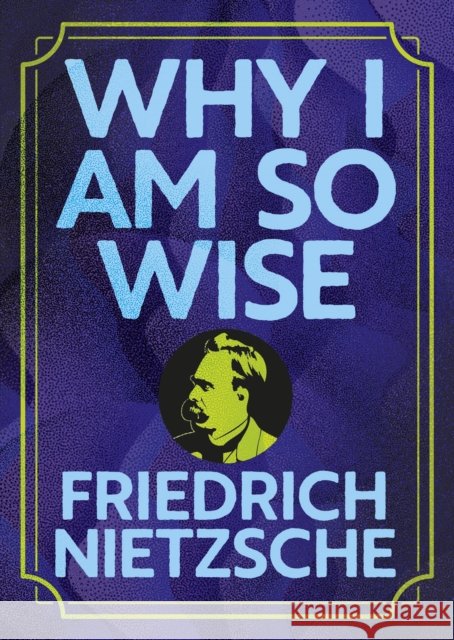 Why I Am So Wise: Illustrated Pocket Edition with Ribbon Marker Frederich Nietzsche 9781398855830 Arcturus Publishing Ltd - książka