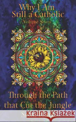 Why I Am Still a Catholic: Through the Path that Cut the Jungle Hurt, Sean 9781547107742 Createspace Independent Publishing Platform - książka