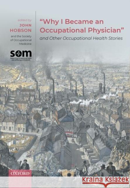 Why I Became an Occupational Physician and Other Occupational Health Stories Hobson, John 9780198862543 Oxford University Press, USA - książka