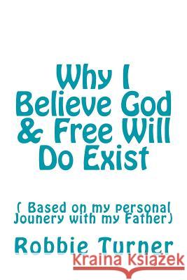 Why I Believe God & Free Will Do Exist Robbie Turner 9781532765513 Createspace Independent Publishing Platform - książka