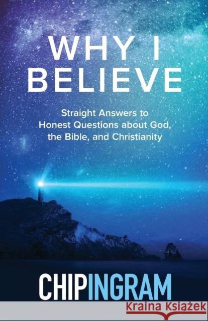 Why I Believe: Straight Answers to Honest Questions about God, the Bible, and Christianity Chip Ingram 9780801074417 Baker Books - książka
