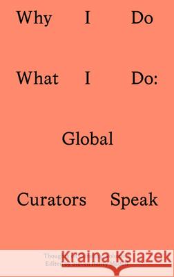 Why I Do What I Do: Twenty Global Curators Speak Steven Henry Madoff 9781915609526 Sternberg Press - książka