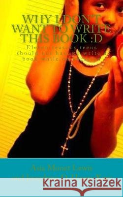Why I Don't Want To Write This Book: D: Eleven reasons teens should not have to write a book while on vacation Hasan-Kerr, Josephine D. 9781463764562 Createspace - książka