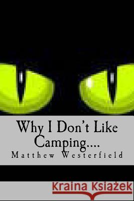 Why I Don't Like Camping....: Frights MR Matthew H. Westerfield 9781523922826 Createspace Independent Publishing Platform - książka