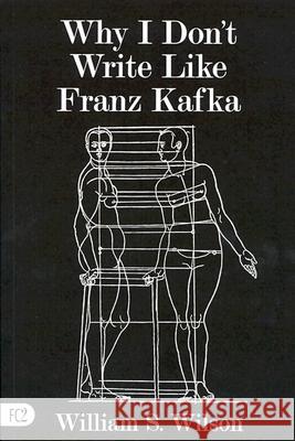 Why I Don't Write Like Franz Kafka William S. Wilson 9781573661010 Fiction Collective Two - książka
