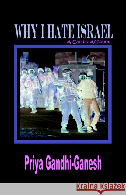 Why I Hate Israel: A Candid Account (Hardcover) Gandhi-Ganesh, Priya 9781596890046 Hermit Kingdom Press - książka