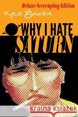 Why I Hate Saturn Deluxe Edition: Includes rarities. Baker, Kyle 9781976235757 Createspace Independent Publishing Platform - książka