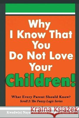 Why I Know That You Do Not Love Your Children!: What Every Parent Should Know? K. Ba 9781916172524 Golden Child Promotions Publishing Ltd - książka