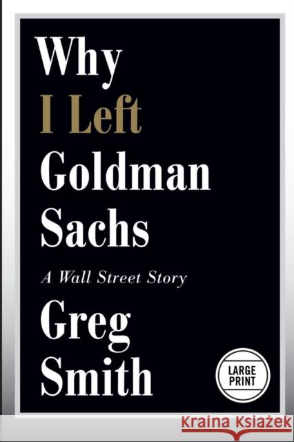 Why I Left Goldman Sachs: A Wall Street Story Greg Smith 9781455598861 Grand Central Publishing - książka