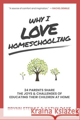 Why I Love Homeschooling: 24 Parents Share the Joys & Challenges of Educating Their Children at Home Kathy Oaks Mary Jo Tate Tina Nahid 9781734718409 Influence Press - książka