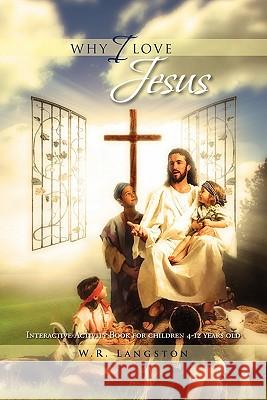 Why I Love Jesus W R Langston 9781456896201 Xlibris - książka
