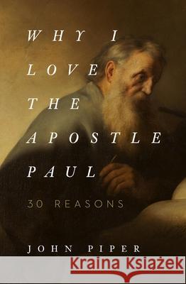 Why I Love the Apostle Paul: 30 Reasons John Piper 9781433565045 Crossway Books - książka
