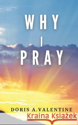 Why I Pray Doris A Valentine 9781970037838 Crippled Beagle Publishing - książka