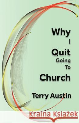 Why I Quit Going to Church Terry Austin 9780999632895 Austin Brothers Publishers - książka
