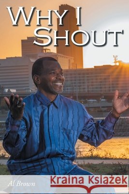 Why I Shout Al Brown 9781098063245 Christian Faith - książka