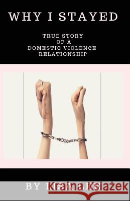 Why I Stayed: True Story of a Domestic Violence Relationship Lee Lisa 9781925993219 Tablo Pty Ltd - książka