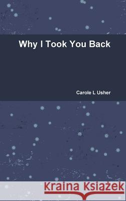 Why I Took You Back Carole L. Usher 9781312497276 Lulu.com - książka