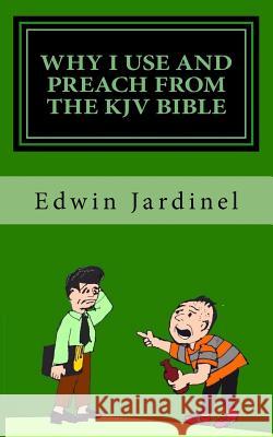 Why I use and preach from the KJV Bible Jardinel, Edwin D. 9781517749354 Createspace - książka
