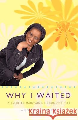 Why I Waited: A Guide to Maintaining Your Virginity Camon, Angela R. 9781426900389 Trafford Publishing - książka