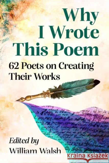 Why I Wrote This Poem: 62 Poets on Creating Their Works Walsh, William 9781476684055 McFarland & Company - książka