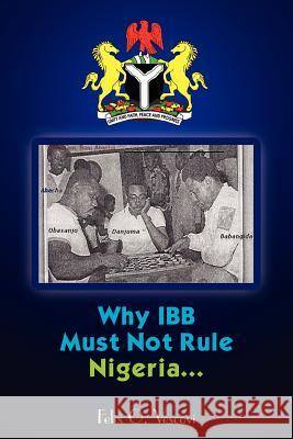 Why IBB Must Not Rule Nigeria... Felix O. Vescovi 9781420851700 Authorhouse - książka