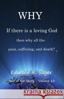 Why: If God is a loving God, then why all the pain, suffering, and death? Sager, Edward 9781983192760 Independently Published - książka